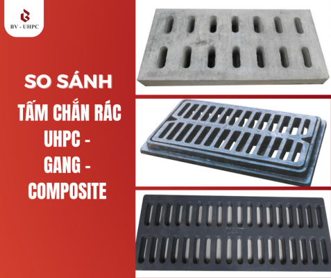 So sánh tấm chắn rác UHPC – Gang – Composite